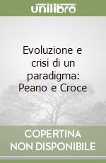 Evoluzione e crisi di un paradigma: Peano e Croce libro