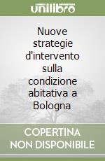 Nuove strategie d'intervento sulla condizione abitativa a Bologna libro