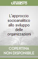 L'approccio socioanalitico allo sviluppo delle organizzazioni libro