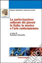 La partecipazione culturale dei giovani in Italia: la musica e l'arte contemporanea libro