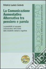 La comunicazione aumentativa alternativa tra pensiero e parola. Le possibilità di recupero comunicativo nell'ambito delle disabilità verbali e cognitive