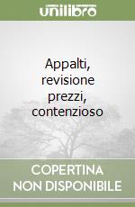 Appalti, revisione prezzi, contenzioso libro