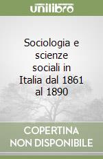 Sociologia e scienze sociali in Italia dal 1861 al 1890