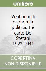 Vent'anni di economia politica. Le carte De' Stefani 1922-1941 libro