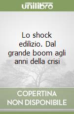 Lo shock edilizio. Dal grande boom agli anni della crisi libro
