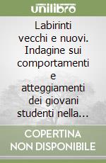 Labirinti vecchi e nuovi. Indagine sui comportamenti e atteggiamenti dei giovani studenti nella provincia di Siracusa libro