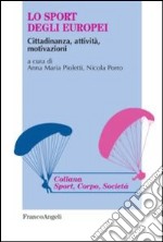 Lo sport degli europei. Cittadinanza, attività, motivazioni libro