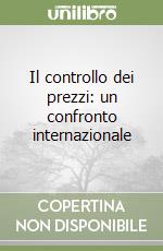 Il controllo dei prezzi: un confronto internazionale libro