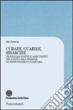 Curare, guarire, risarcire. Profili liquidativi e assicurativi del danno alla persona da responsabilità sanitaria libro