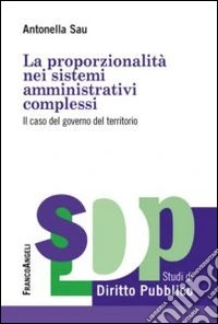 La proporzionalità nei sistemi amministrativi complessi. Il caso del governo del territorio libro