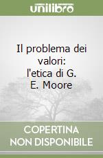 Il problema dei valori: l'etica di G. E. Moore