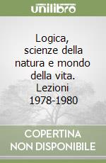 Logica, scienze della natura e mondo della vita. Lezioni 1978-1980