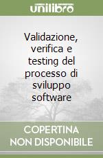Validazione, verifica e testing del processo di sviluppo software