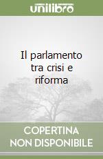 Il parlamento tra crisi e riforma