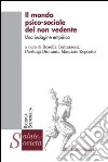 Il mondo psico-sociale del non vedente. Un'indagine empirica libro