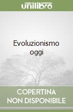 Evoluzionismo oggi libro