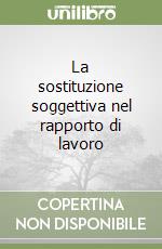 La sostituzione soggettiva nel rapporto di lavoro