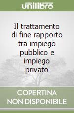 Il trattamento di fine rapporto tra impiego pubblico e impiego privato libro