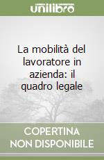 La mobilità del lavoratore in azienda: il quadro legale