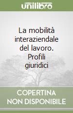 La mobilità interaziendale del lavoro. Profili giuridici libro