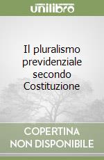 Il pluralismo previdenziale secondo Costituzione libro