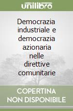 Democrazia industriale e democrazia azionaria nelle direttive comunitarie libro