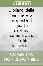 I bilanci delle banche e la proposta di quarta direttiva comunitaria. Profili tecnici e giuridici libro