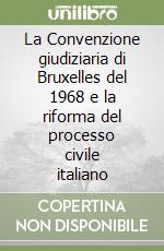 La Convenzione giudiziaria di Bruxelles del 1968 e la riforma del processo civile italiano libro