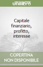 Capitale finanziario, profitto, interesse