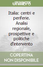 Italia: centri e periferie. Analisi regionale, prospettive e politiche d'intervento