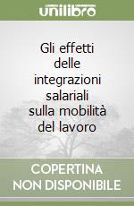 Gli effetti delle integrazioni salariali sulla mobilità del lavoro libro