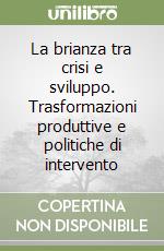 La brianza tra crisi e sviluppo. Trasformazioni produttive e politiche di intervento libro