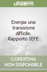Energia una transizione difficile. Rapporto IEFE