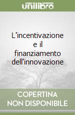 L'incentivazione e il finanziamento dell'innovazione libro