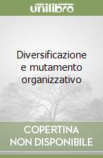 Diversificazione e mutamento organizzativo