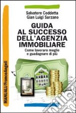 Guida al successo dell'agenzia immobiliare. Come lavorare meglio e guadagnare di più libro