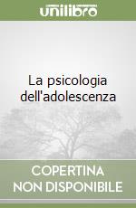 La psicologia dell'adolescenza libro