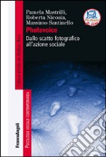 Photovoice. Dallo scatto fotografico all'azione sociale libro