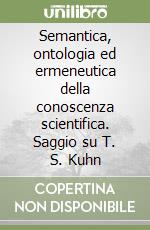 Semantica, ontologia ed ermeneutica della conoscenza scientifica. Saggio su T. S. Kuhn libro