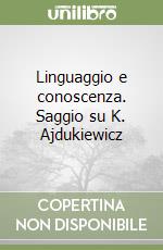 Linguaggio e conoscenza. Saggio su K. Ajdukiewicz libro