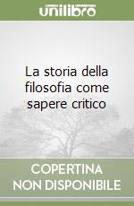 La storia della filosofia come sapere critico libro