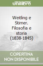 Weitling e Stirner. Filosofia e storia (1838-1845)