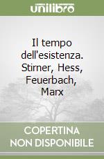 Il tempo dell'esistenza. Stirner, Hess, Feuerbach, Marx libro