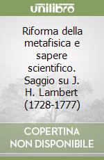 Riforma della metafisica e sapere scientifico. Saggio su J. H. Lambert (1728-1777)