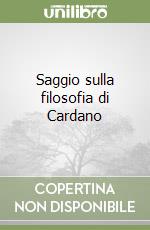 Saggio sulla filosofia di Cardano libro