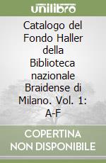 Catalogo del Fondo Haller della Biblioteca nazionale Braidense di Milano. Vol. 1: A-F libro