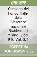 Catalogo del Fondo Haller della Biblioteca nazionale Braidense di Milano. Libri, P-S. Vol. 3/1