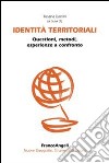 Identità territoriali. Questioni, metodi, esperienze a confronto libro