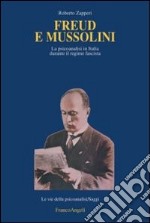 Freud e Mussolini. La psicoanalisi in Italia durante il regime fascista libro