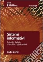 Sistemi informativi. Il pilastro digitale di servizi e organizzazioni libro